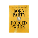 Born to Party, Forced to Work