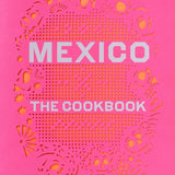 Mexico: The Cookbook